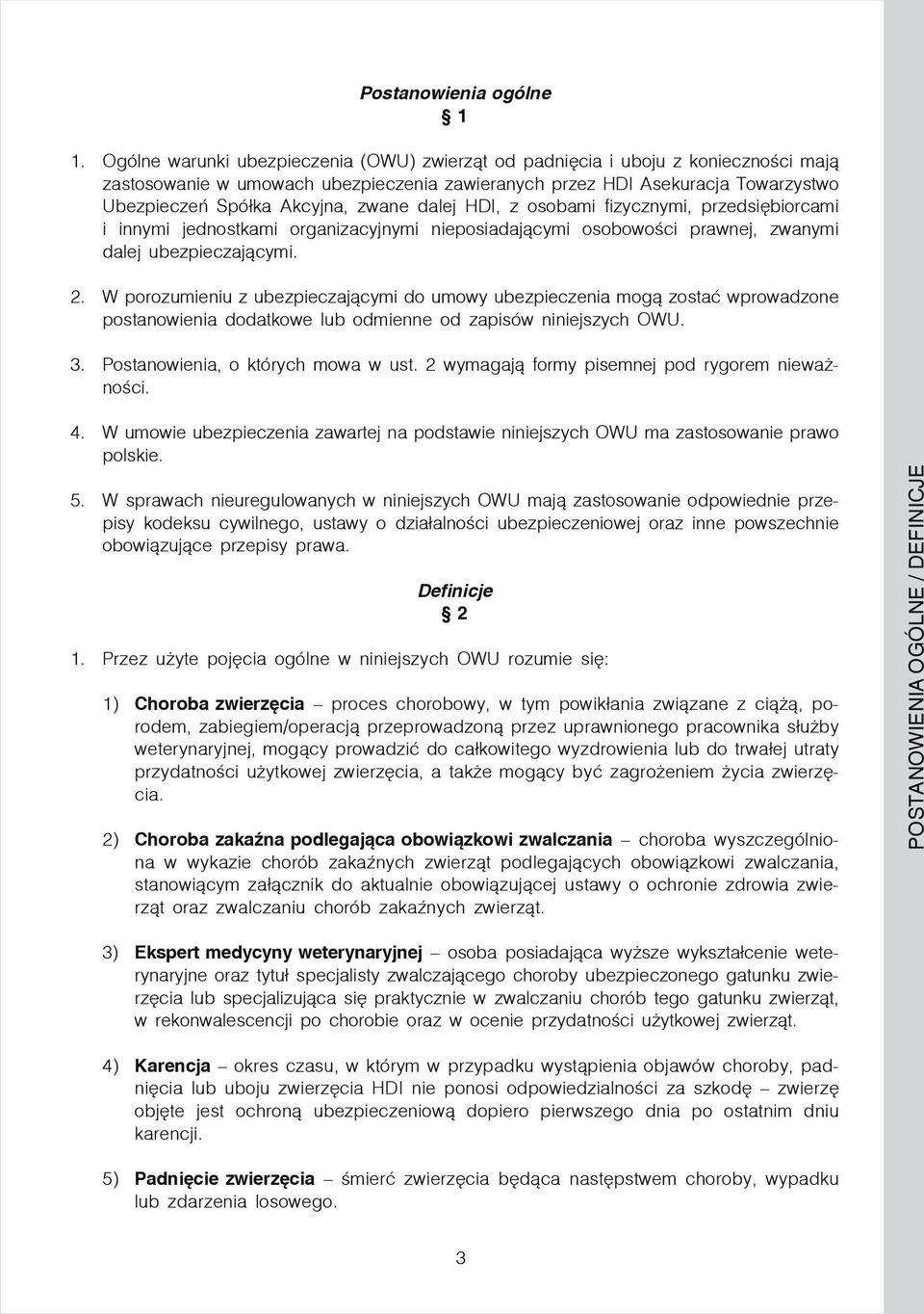zwane dalej HDI, z osobami fizycznymi, przedsiębiorcami i innymi jednostkami organizacyjnymi nieposiadającymi osobowości prawnej, zwanymi dalej ubezpieczającymi. 2.