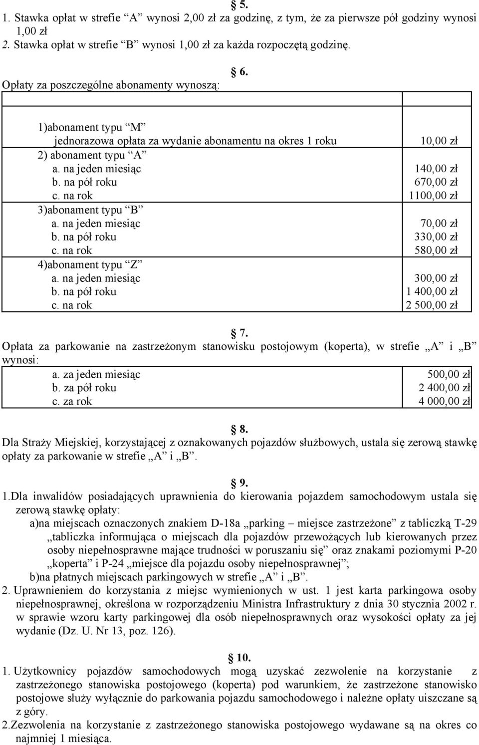 na rok 3)abonament typu B a. na jeden miesiąc b. na pół roku c. na rok 4)abonament typu Z a. na jeden miesiąc b. na pół roku c. na rok 10,00 zł 140,00 zł 670,00 zł 1100,00 zł 70,00 zł 330,00 zł 580,00 zł 300,00 zł 1 400,00 zł 2 500,00 zł 7.