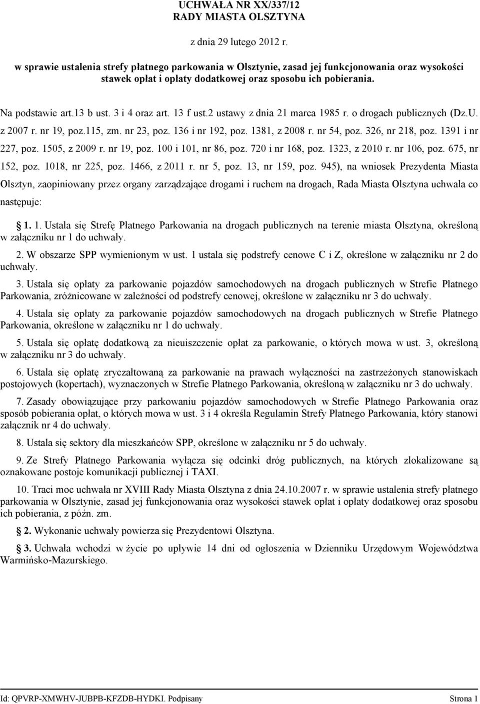 1381, z 2008 r. nr 54, poz. 326, nr 218, poz. 1391 i nr 227, poz. 1505, z 2009 r. nr 19, poz. 100 i 101, nr 86, poz. 720 i nr 168, poz. 1323, z 2010 r. nr 106, poz. 675, nr 152, poz.