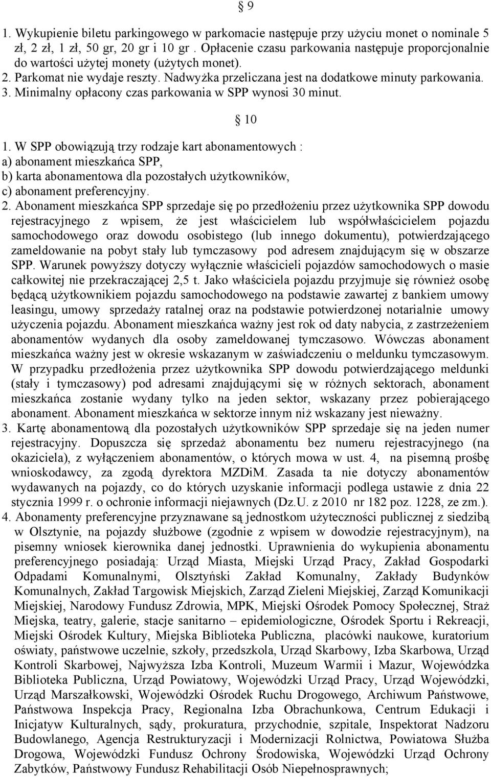 Minimalny opłacony czas parkowania w SPP wynosi 30 minut. 10 1.