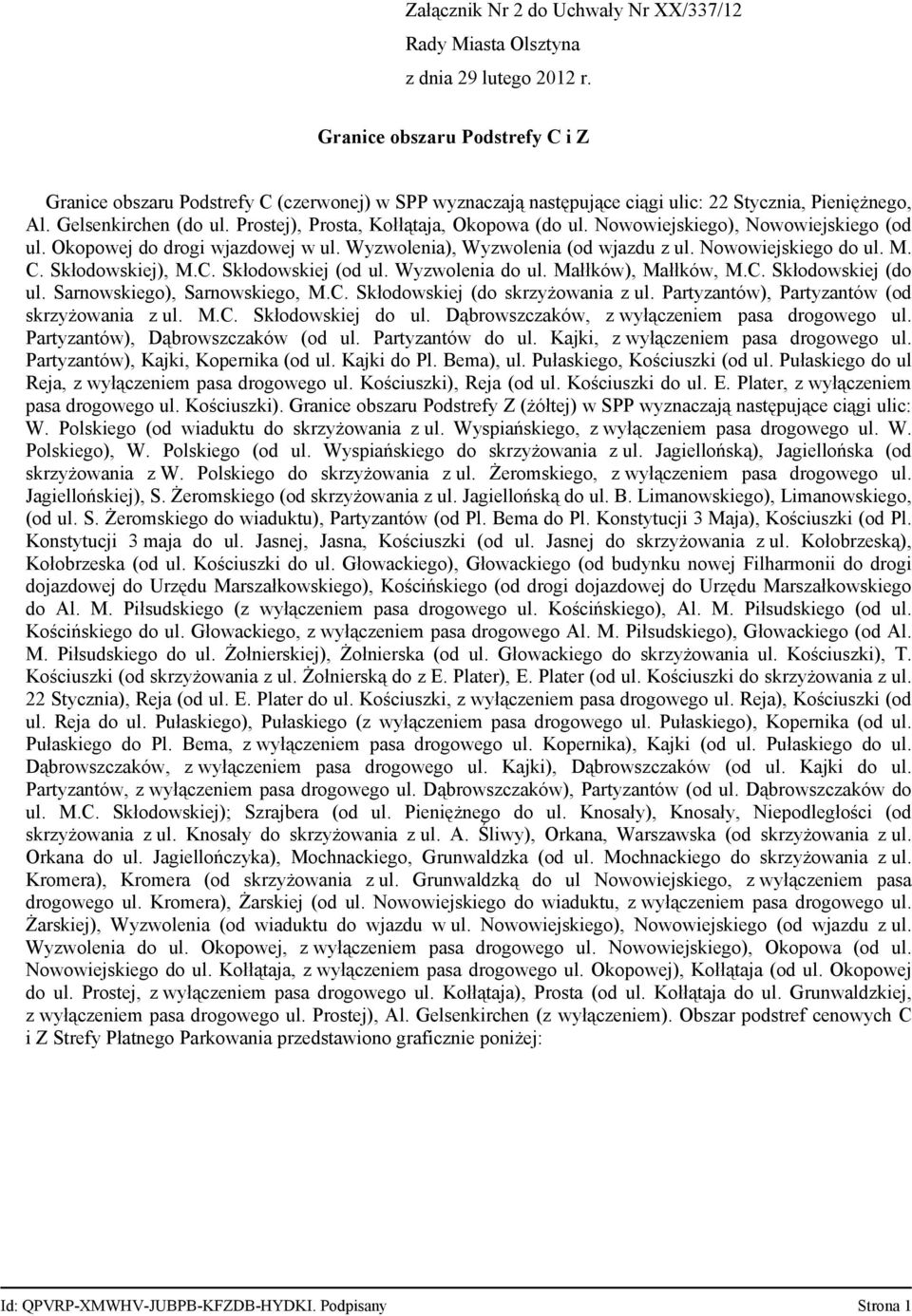 Nowowiejskiego do ul. M. C. Skłodowskiej), M.C. Skłodowskiej (od ul. Wyzwolenia do ul. Małłków), Małłków, M.C. Skłodowskiej (do ul. Sarnowskiego), Sarnowskiego, M.C. Skłodowskiej (do skrzyżowania z ul.