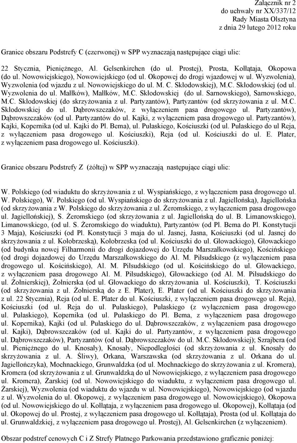 Skłodowskiej), M.C. Skłodowskiej (od ul. Wyzwolenia do ul. Małłków), Małłków, M.C. Skłodowskiej (do ul. Sarnowskiego), Sarnowskiego, M.C. Skłodowskiej (do skrzyżowania z ul.
