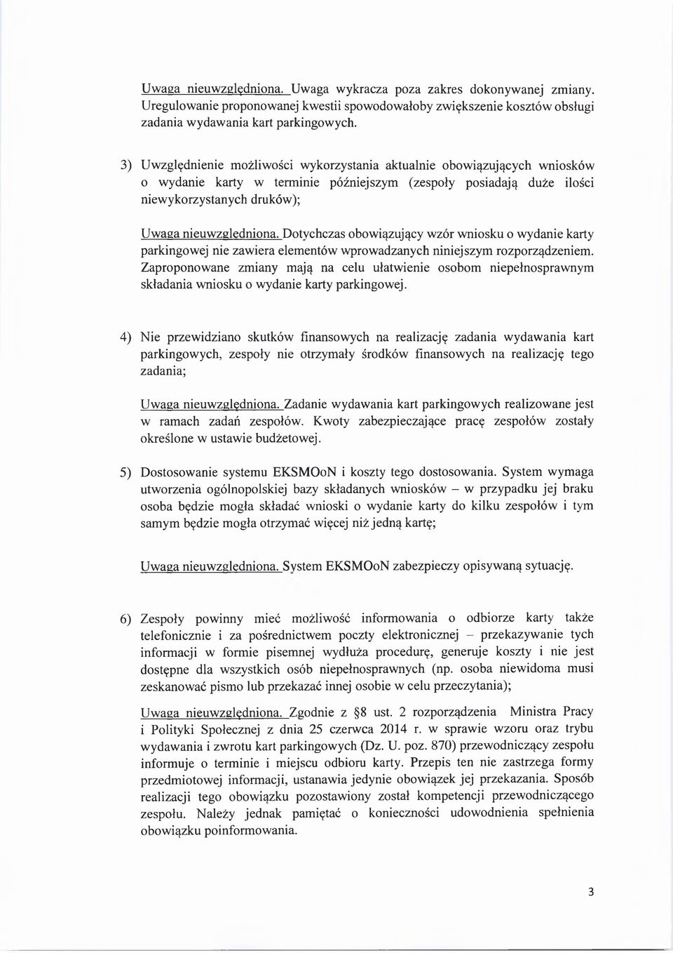 Dotychczas obowiązujący wzór wniosku o wydanie karty parkingowej nie zawiera elementów wprowadzanych niniejszym rozporządzeniem.