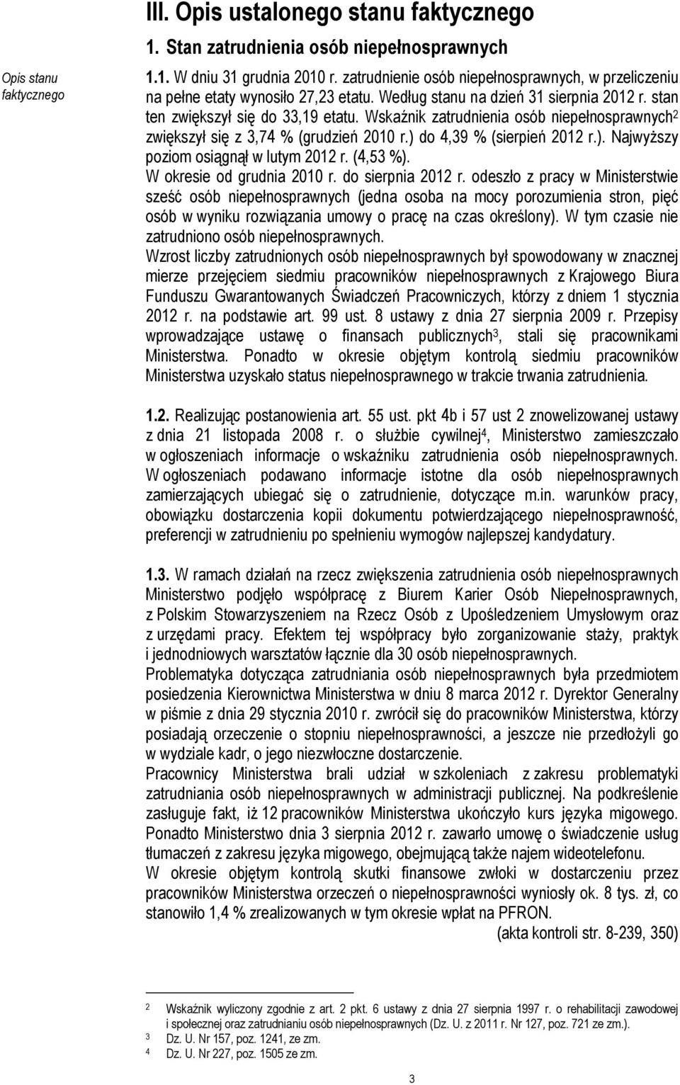 do 4,39 % (sierpień 2012 r.). Najwyższy poziom osiągnął w lutym 2012 r. (4,53 %). W okresie od grudnia 2010 r. do sierpnia 2012 r.