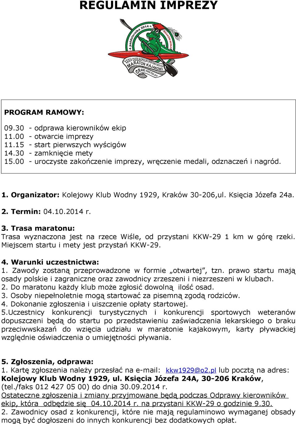 -206,ul. Księcia Józefa 24a. 2. Termin: 04.10.2014 r. 3. Trasa maratonu: Trasa wyznaczona jest na rzece Wiśle, od przystani KKW-29 1 km w górę rzeki. Miejscem startu i mety jest przystań KKW-29. 4.