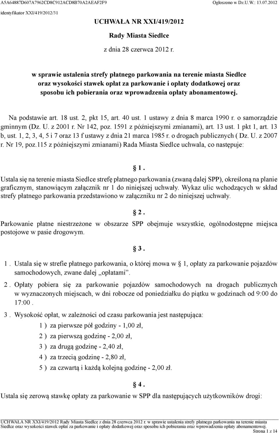 abonamentowej. Na podstawie art. 18 ust. 2, pkt 15, art. 40 ust. 1 ustawy z dnia 8 marca 1990 r. o samorządzie gminnym (Dz. U. z 2001 r. Nr 142, poz. 1591 z późniejszymi zmianami), art. 13 ust.