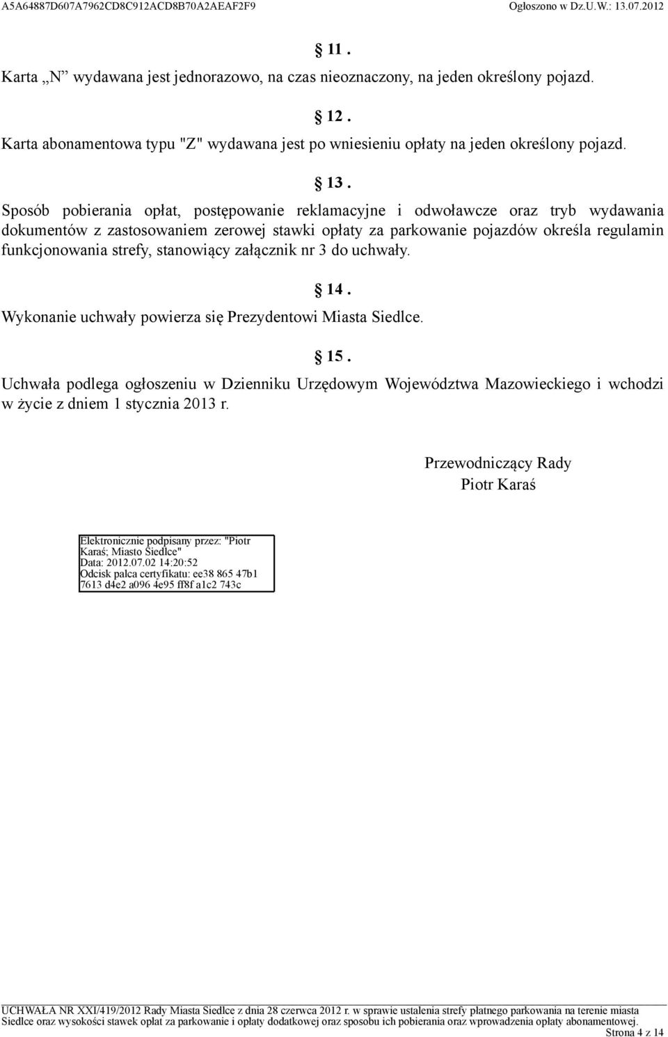 stanowiący załącznik nr 3 do uchwały. 14. Wykonanie uchwały powierza się Prezydentowi Miasta Siedlce. 15.