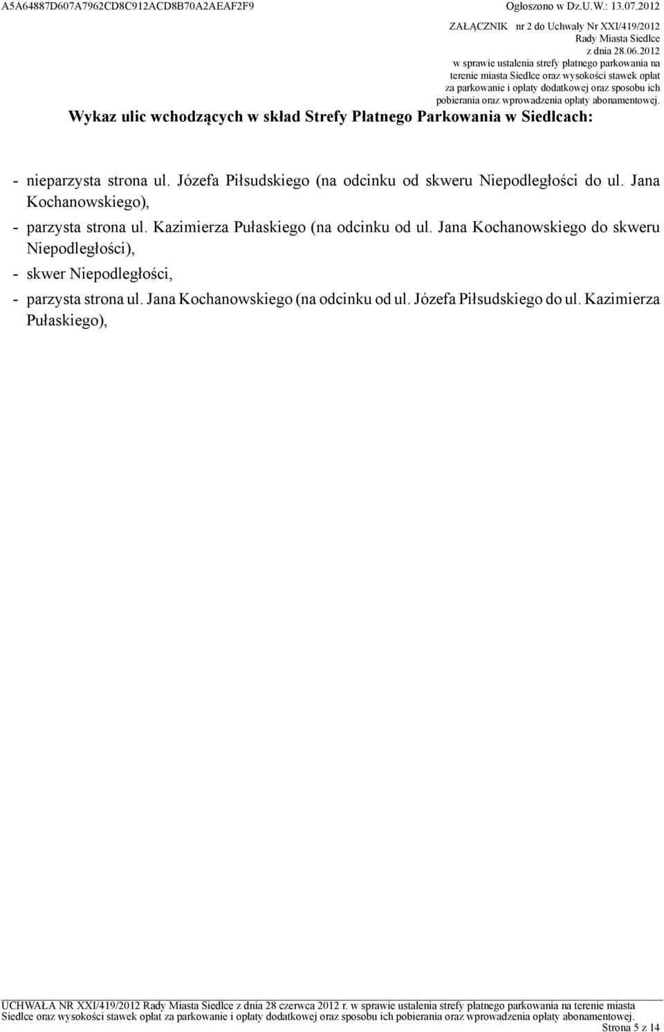 wprowadzenia opłaty abonamentowej. Wykaz ulic wchodzących w skład Strefy Płatnego Parkowania w Siedlcach: - nieparzysta strona ul.