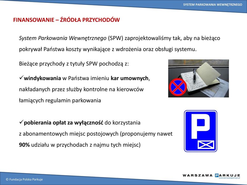 Bieżące przychody z tytuły SPW pochodzą z: windykowania w Państwa imieniu kar umownych, nakładanych przez służby kontrolne