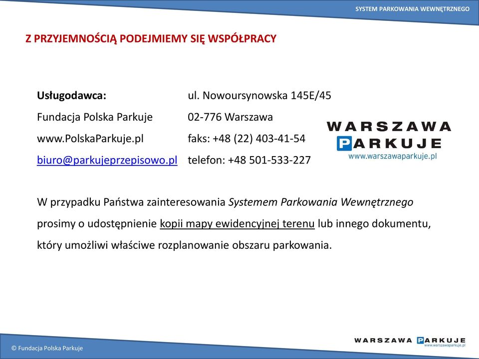 Nowoursynowska 145E/45 02-776 Warszawa faks: +48 (22) 403-41-54 telefon: +48 501-533-227 W przypadku