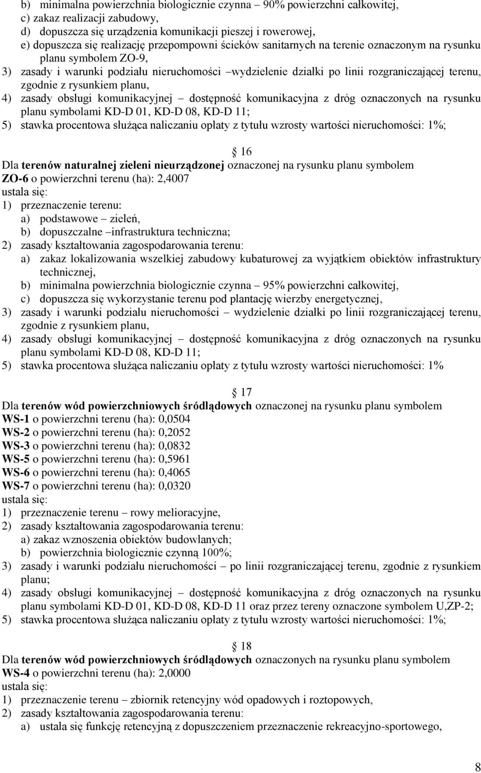 rysunkiem planu, 4) zasady obsługi komunikacyjnej dostępność komunikacyjna z dróg oznaczonych na rysunku planu symbolami KD-D 01, KD-D 08, KD-D 11; 5) stawka procentowa służąca naliczaniu opłaty z