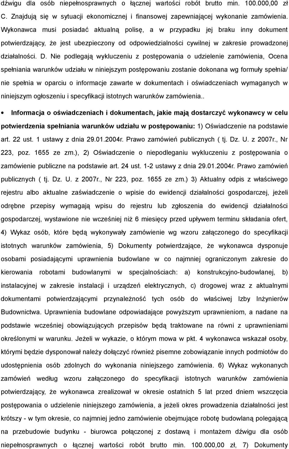 Nie podlegają wykluczeniu z postępowania o udzielenie zamówienia, Ocena spełniania warunków udziału w niniejszym postępowaniu zostanie dokonana wg formuły spełnia/ nie spełnia w oparciu o informacje