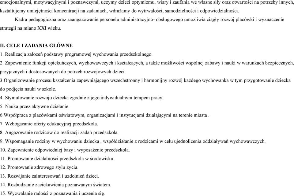 Kadra pedagogiczna oraz zaangażowanie personelu administracyjno- obsługowego umożliwia ciągły rozwój placówki i wyznaczenie strategii na miano XXI wieku. II. CELE I ZADANIA GŁÓWNE 1.