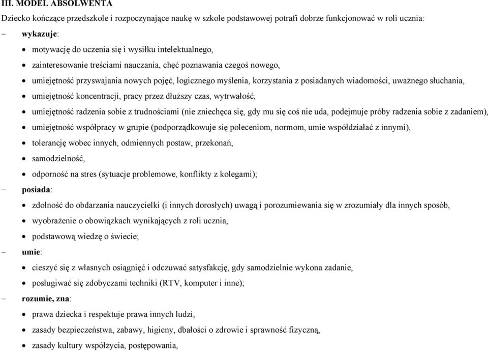 koncentracji, pracy przez dłuższy czas, wytrwałość, umiejętność radzenia sobie z trudnościami (nie zniechęca się, gdy mu się coś nie uda, podejmuje próby radzenia sobie z zadaniem), umiejętność