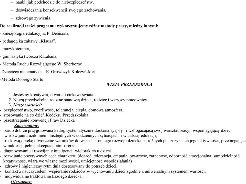 Labana, - Metoda Ruchu Rozwijającego W. Sherborne -Dziecięca matematyka E. Gruszczyk-Kolczyńskiej -Metoda Dobrego Startu WIZJA PRZEDSZKOLA 1. Jesteśmy kreatywni, otwarci i ciekawi świata. 2.