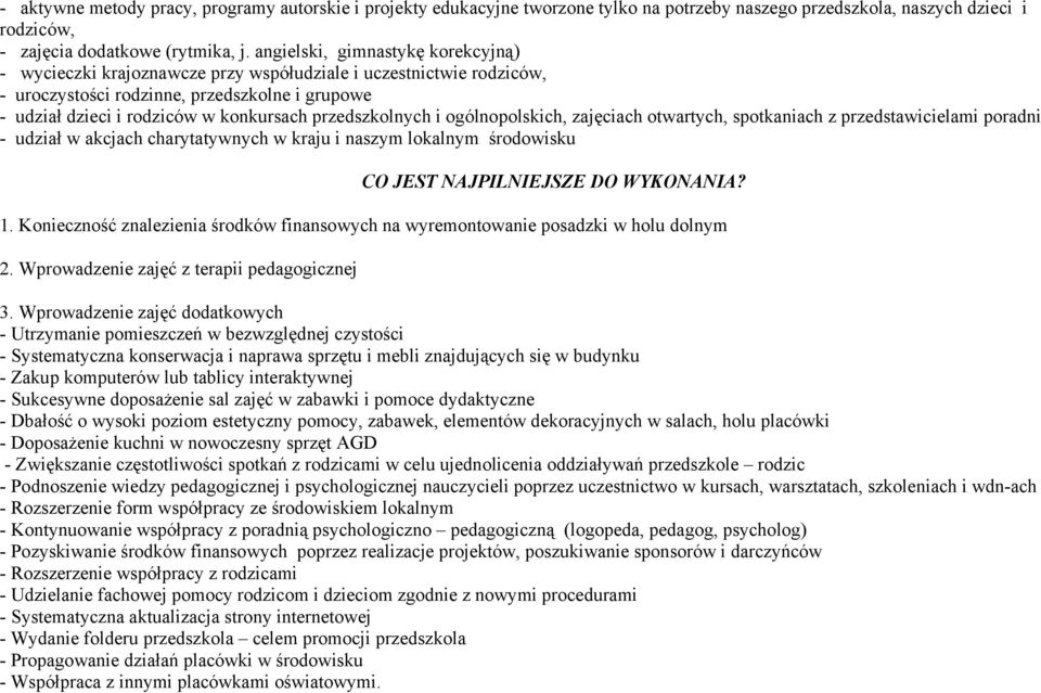 przedszkolnych i ogólnopolskich, zajęciach otwartych, spotkaniach z przedstawicielami poradni - udział w akcjach charytatywnych w kraju i naszym lokalnym środowisku CO JEST NAJPILNIEJSZE DO WYKONANIA?