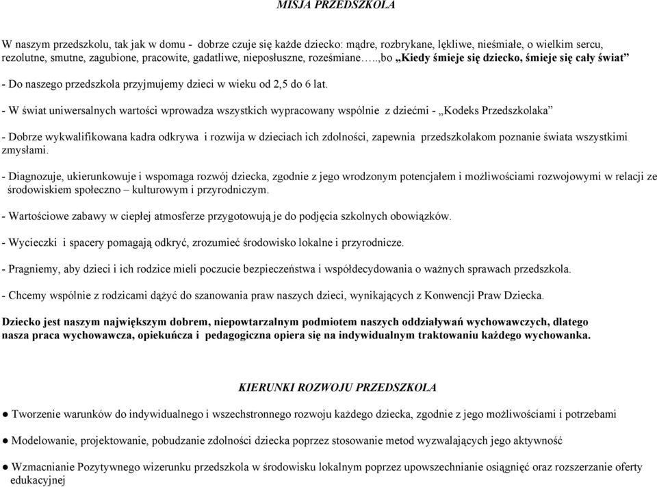 - W świat uniwersalnych wartości wprowadza wszystkich wypracowany wspólnie z dziećmi - Kodeks Przedszkolaka - Dobrze wykwalifikowana kadra odkrywa i rozwija w dzieciach ich zdolności, zapewnia