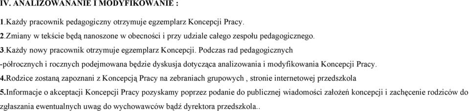 Podczas rad pedagogicznych -półrocznych i rocznych podejmowana będzie dyskusja dotycząca analizowania i modyfikowania Koncepcji Pracy. 4.