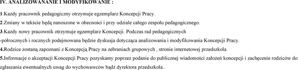 Podczas rad pedagogicznych -półrocznych i rocznych podejmowana będzie dyskusja dotycząca analizowania i modyfikowania Koncepcji Pracy. 4.