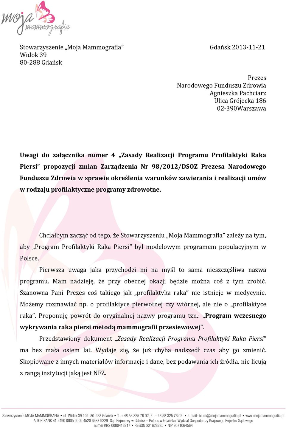profilaktyczne programy zdrowotne. Chciałbym zacząć od tego, że Stowarzyszeniu Moja Mammografia zależy na tym, aby Program Profilaktyki Raka Piersi był modelowym programem populacyjnym w Polsce.