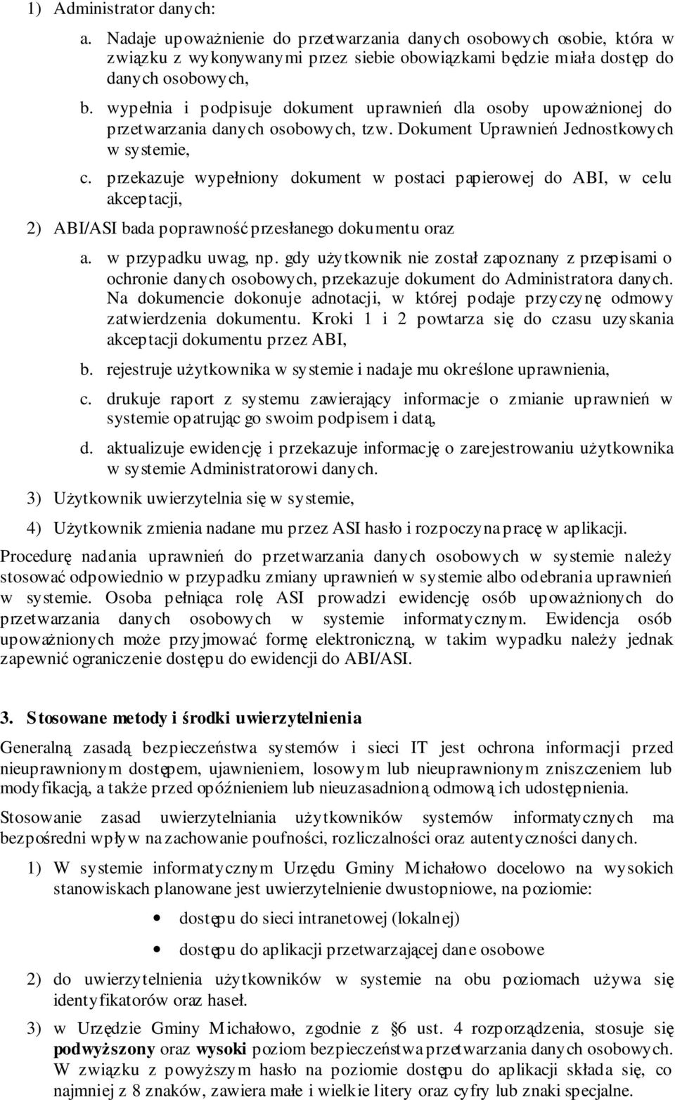 przekazuje wypełniony dokument w postaci papierowej do ABI, w celu akceptacji, 2) ABI/ASI bada poprawno przesłanego dokumentu oraz a. w przypadku uwag, np.