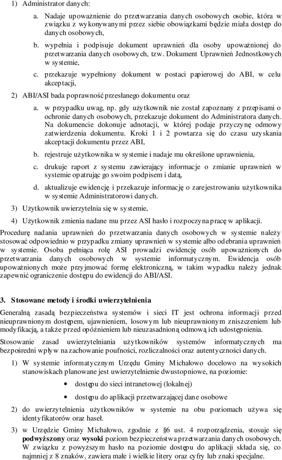 przekazuje wypełniony dokument w postaci papierowej do ABI, w celu akceptacji, 2) ABI/ASI bada poprawno przesłanego dokumentu oraz a. w przypadku uwag, np.