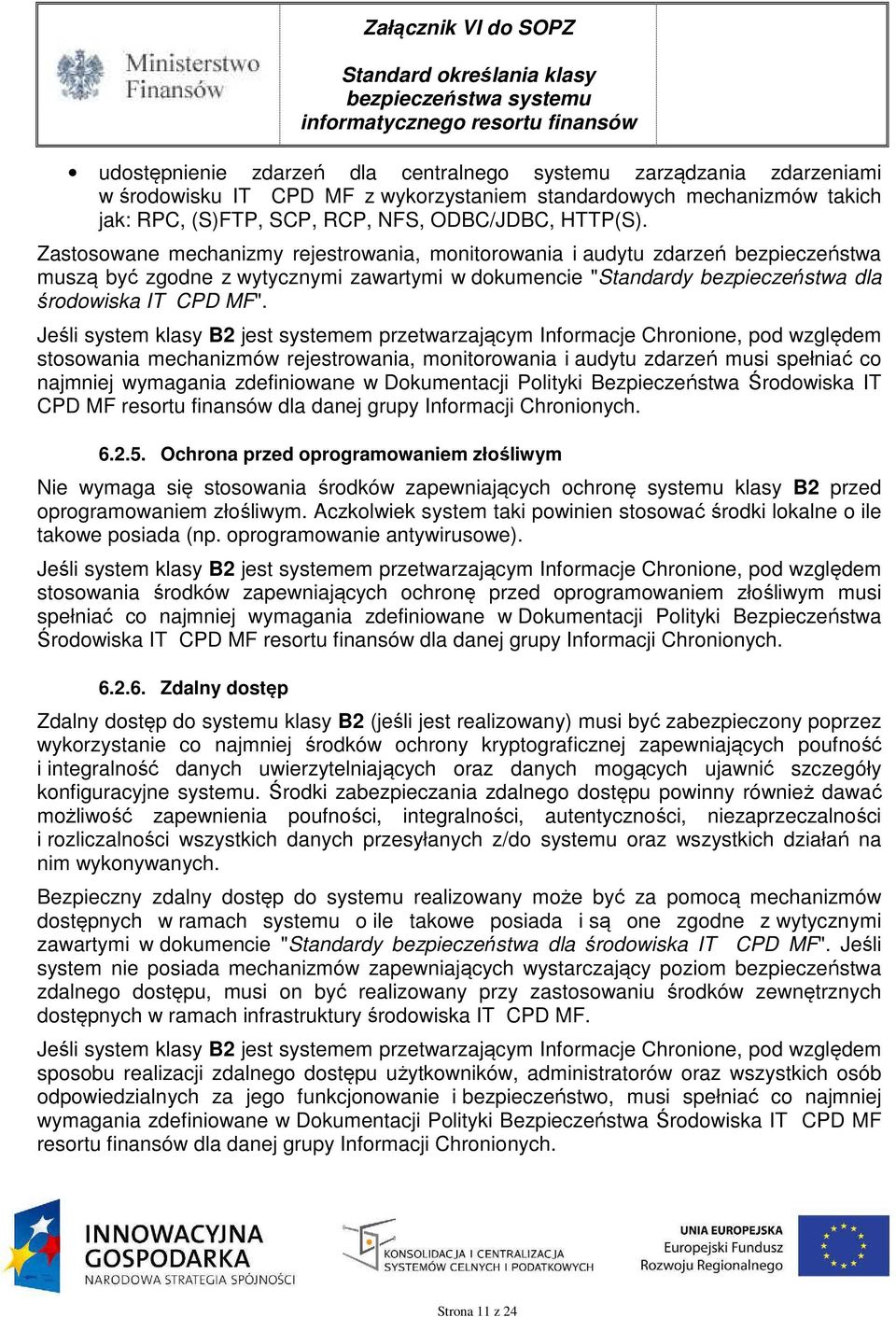 Jeśli system klasy B2 jest systemem przetwarzającym Informacje Chronione, pod względem stosowania mechanizmów rejestrowania, monitorowania i audytu zdarzeń musi spełniać co najmniej wymagania