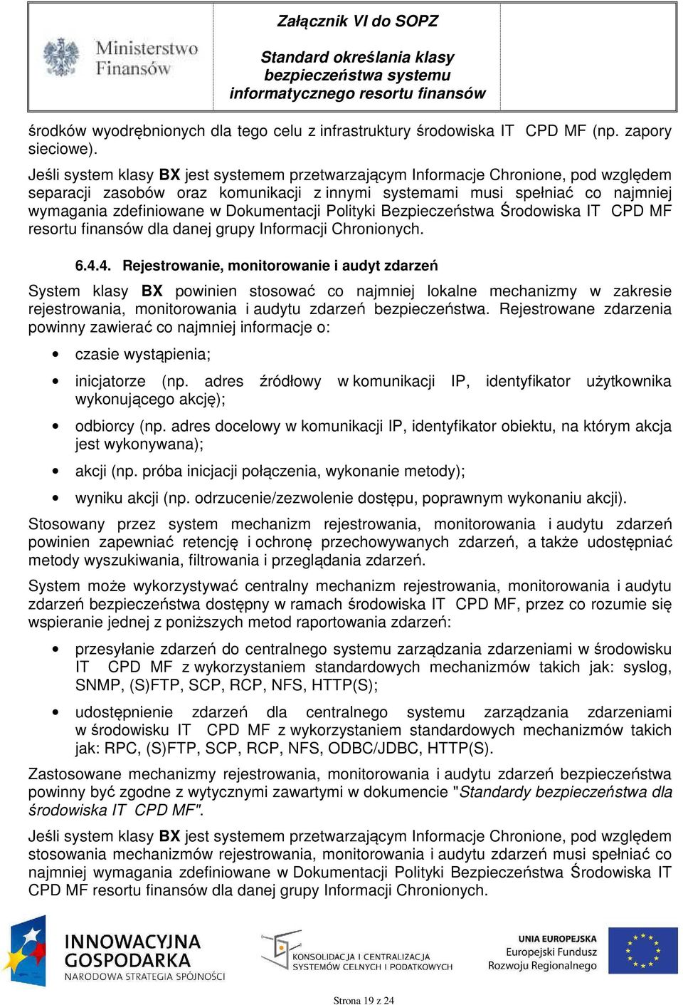 Dokumentacji Polityki Bezpieczeństwa Środowiska IT CPD MF resortu finansów dla danej grupy Informacji Chronionych. 6.4.