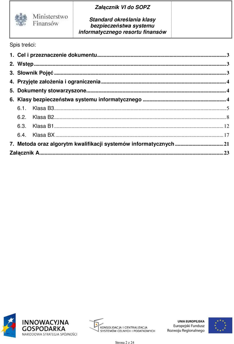Klasy informatycznego... 4 6.1. Klasa B3... 5 6.2. Klasa B2... 8 6.3. Klasa B1... 12 6.4. Klasa BX.