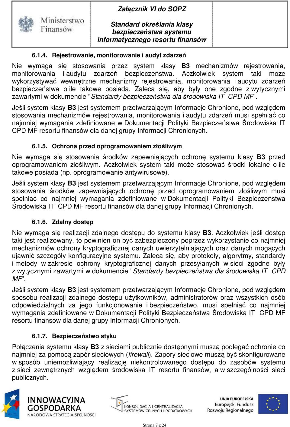 Zaleca się, aby były one zgodne z wytycznymi zawartymi w dokumencie "Standardy bezpieczeństwa dla środowiska IT CPD MF".