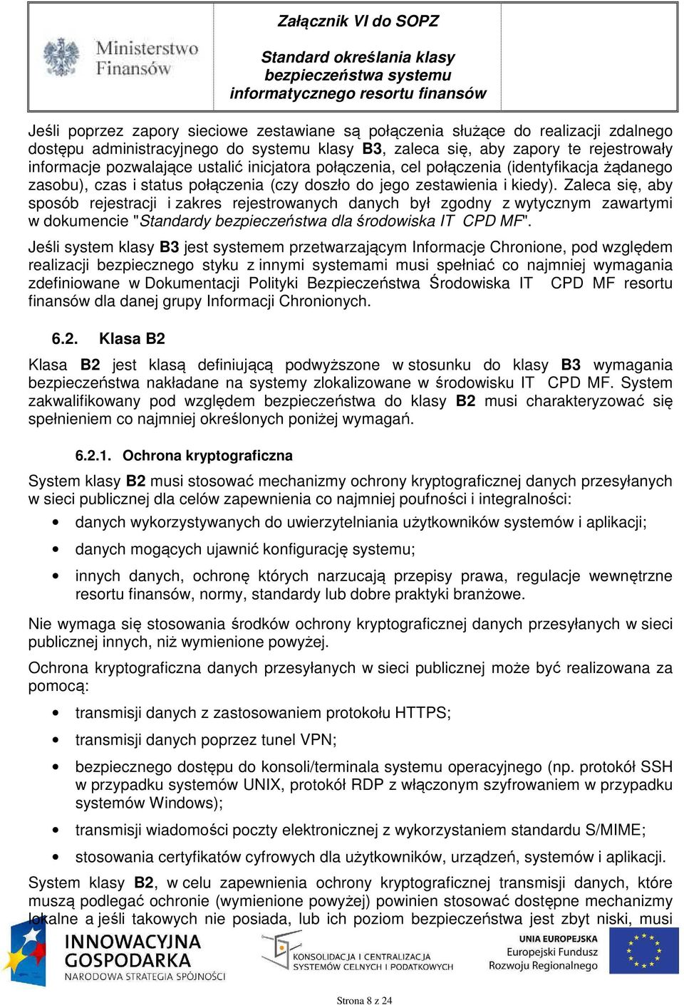 Zaleca się, aby sposób rejestracji i zakres rejestrowanych danych był zgodny z wytycznym zawartymi w dokumencie "Standardy bezpieczeństwa dla środowiska IT CPD MF".
