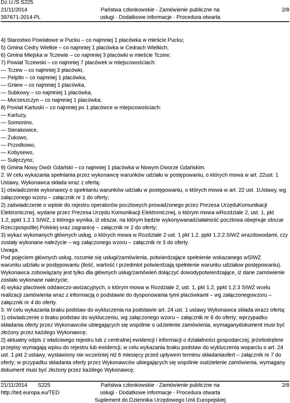 Morzeszczyn co najmniej 1 placówka; 8) Powiat Kartuski co najmniej po 1 placówce w miejscowościach: Kartuzy, Somonino, Sierakowice, Żukowo, Przodkowo, Kobysewo, Sulęczyno; 9) Gmina Nowy Dwór Gdański