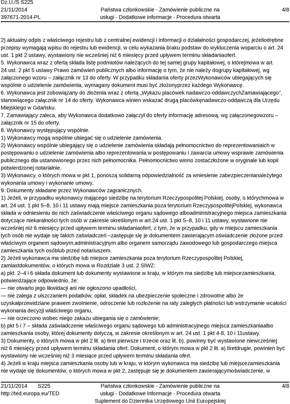 Wykonawca wraz z ofertą składa listę podmiotów należących do tej samej grupy kapitałowej, o którejmowa w art. 24 ust.