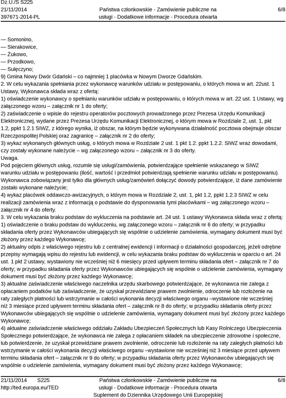 1 Ustawy, Wykonawca składa wraz z ofertą: 1) oświadczenie wykonawcy o spełnianiu warunków udziału w postępowaniu, o których mowa w art. 22 ust.