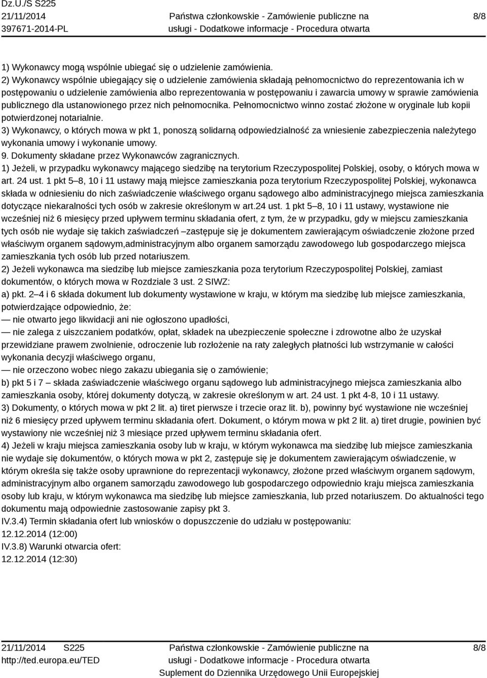 w sprawie zamówienia publicznego dla ustanowionego przez nich pełnomocnika. Pełnomocnictwo winno zostać złożone w oryginale lub kopii potwierdzonej notarialnie.