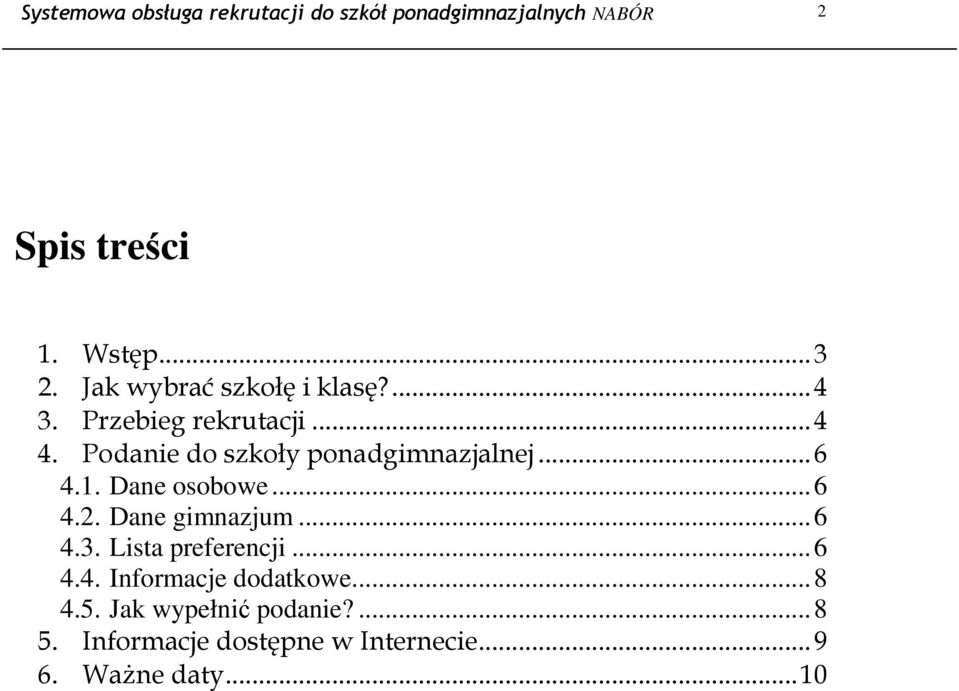 .. 6 4.1. Dane osobowe... 6 4.2. Dane gimnazjum... 6 4.3. Lista preferencji... 6 4.4. Informacje dodatkowe.