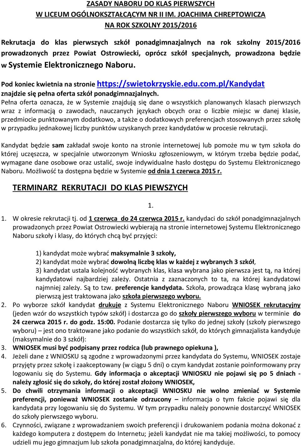 prowadzona będzie w Systemie Elektronicznego Naboru. Pod koniec kwietnia na stronie https://swietokrzyskie.edu.com.pl/kandydat znajdzie się pełna oferta szkół ponadgimnazjalnych.