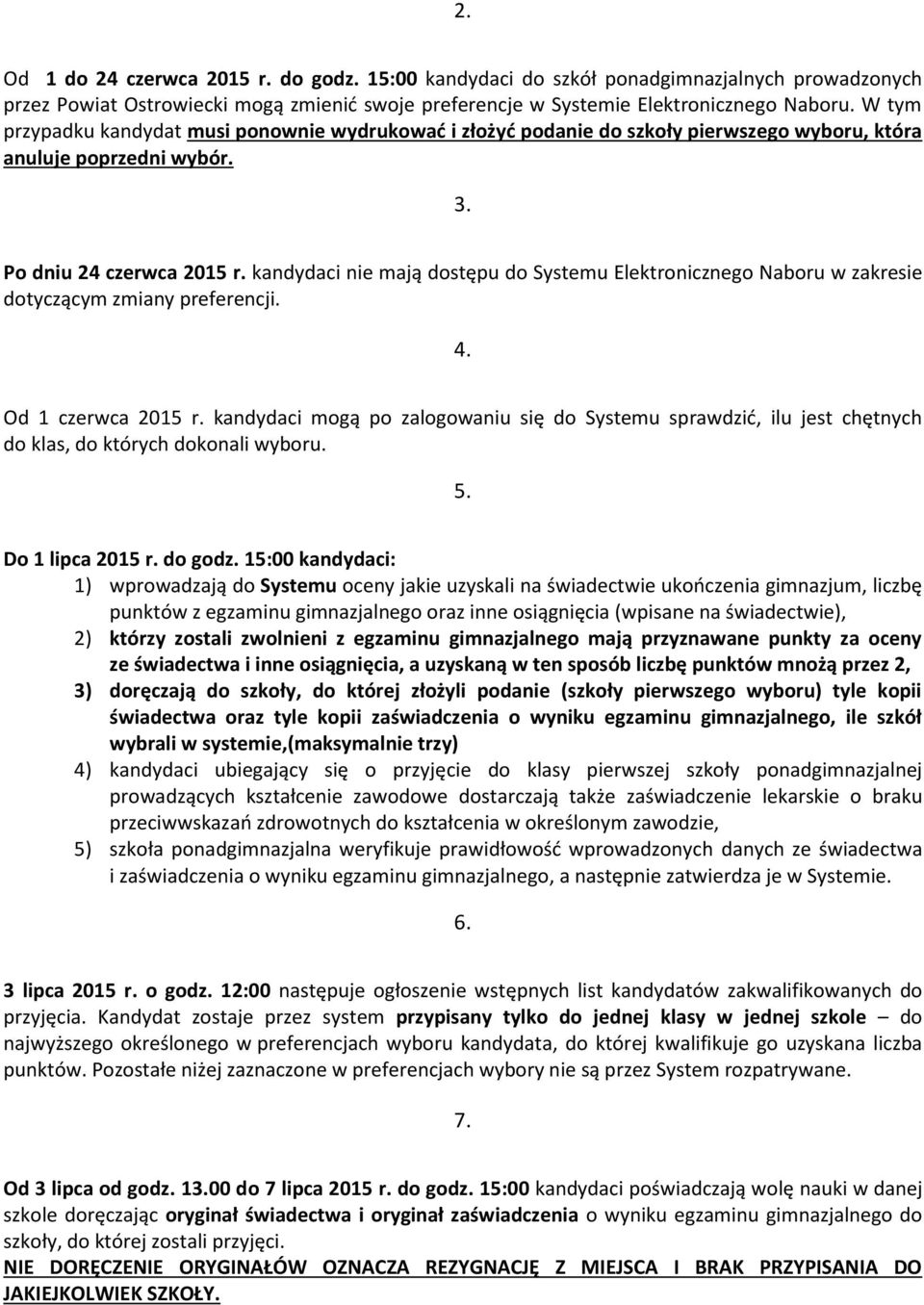 kandydaci nie mają dostępu do Systemu Elektronicznego Naboru w zakresie dotyczącym zmiany preferencji. 4. Od 1 czerwca 2015 r.