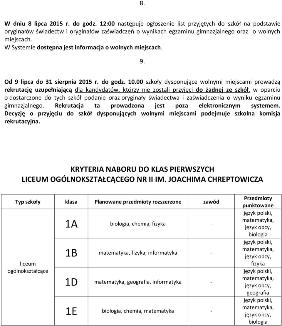 W Systemie dostępna jest informacja o wolnych miejscach. 9. Od 9 lipca do 31 sierpnia 2015 r. do godz. 10.