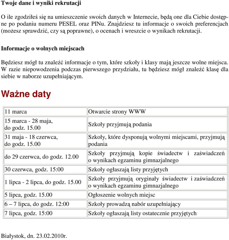 Informacje o wolnych miejscach Będziesz mógł tu znaleźć informacje o tym, które szkoły i klasy mają jeszcze wolne miejsca.