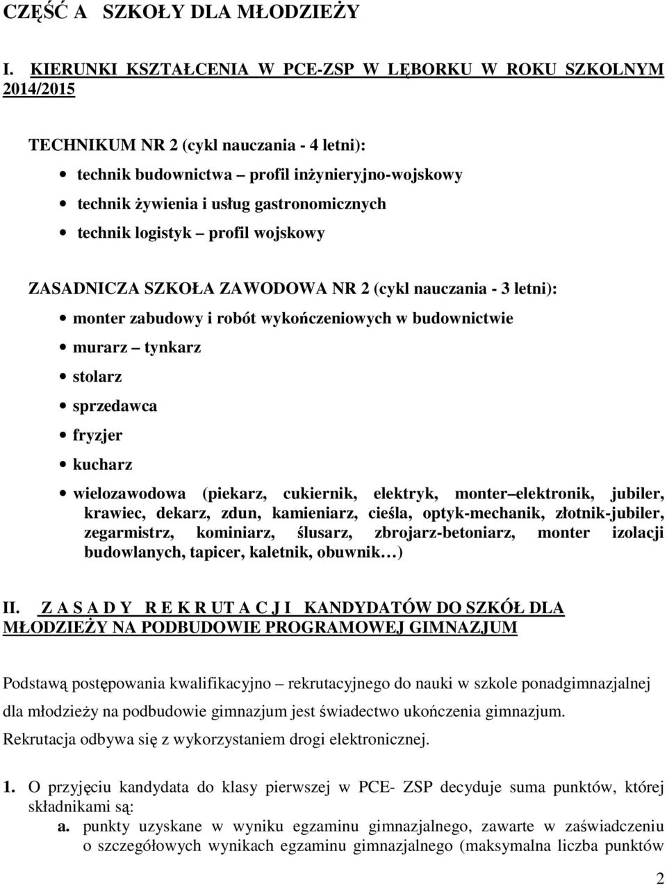 gastronomicznych technik logistyk profil wojskowy ZASADNICZA SZKOŁA ZAWODOWA NR 2 (cykl nauczania - 3 letni): monter zabudowy i robót wykończeniowych w budownictwie murarz tynkarz stolarz sprzedawca