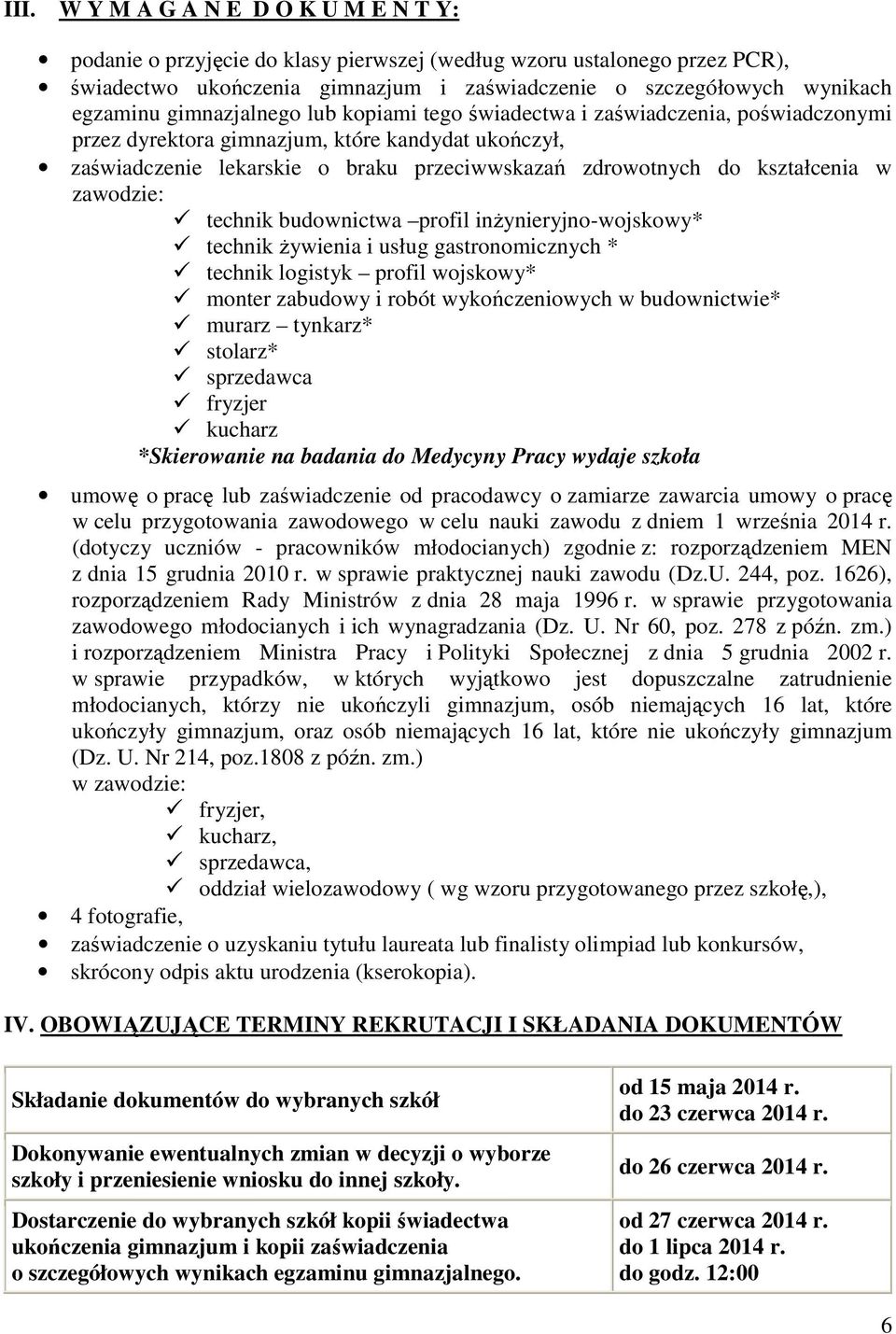 w zawodzie: technik budownictwa profil inżynieryjno-wojskowy* technik żywienia i usług gastronomicznych * technik logistyk profil wojskowy* monter zabudowy i robót wykończeniowych w budownictwie*