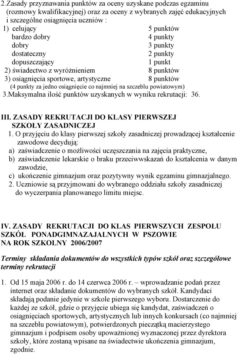 powiatowym) 3.Maksymalna ilość punktów uzyskanych w wyniku rekrutacji: 36. III. ZASADY REKRUTACJI DO KLASY PIERWSZEJ SZKOŁY ZASADNICZEJ 1.