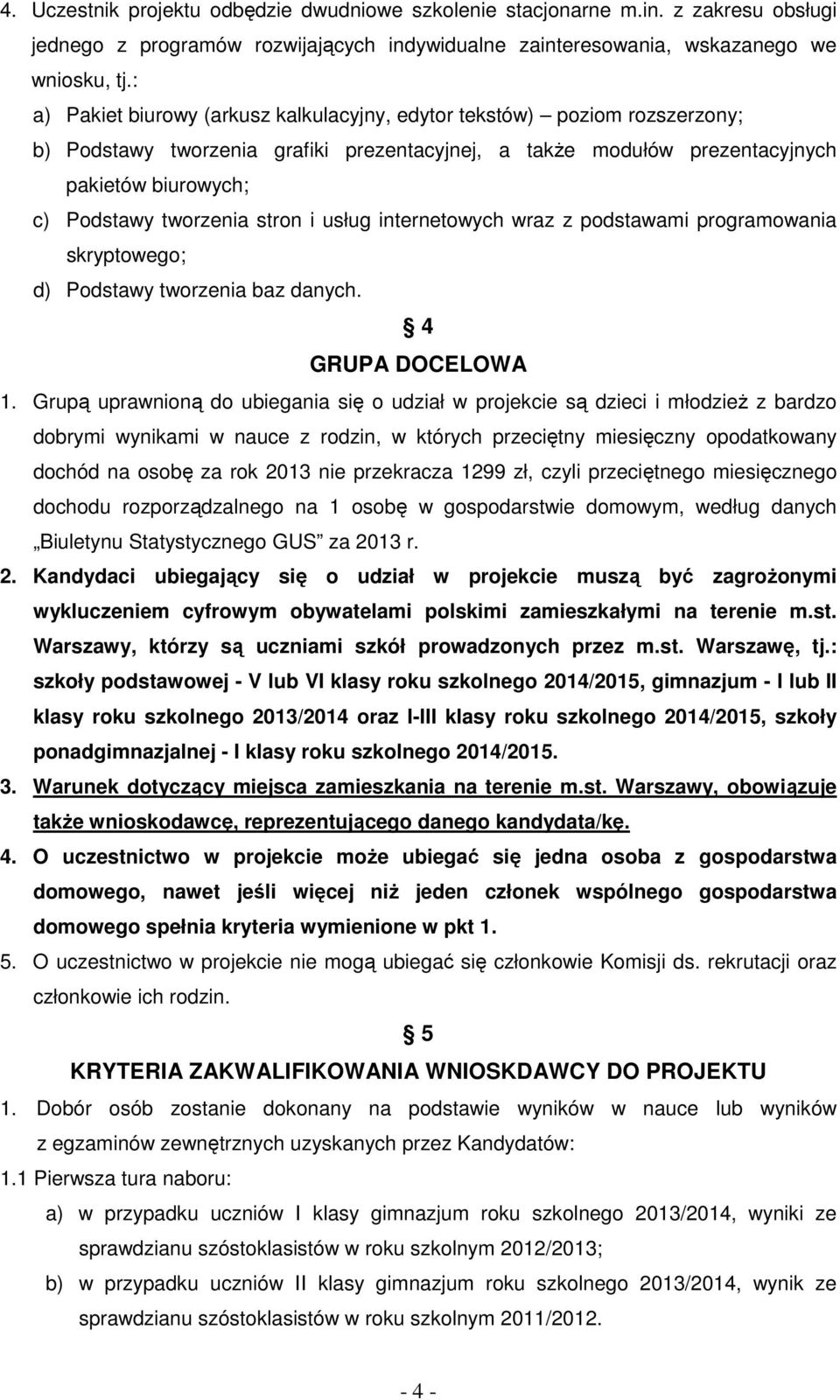 stron i usług internetowych wraz z podstawami programowania skryptowego; d) Podstawy tworzenia baz danych. 4 GRUPA DOCELOWA 1.