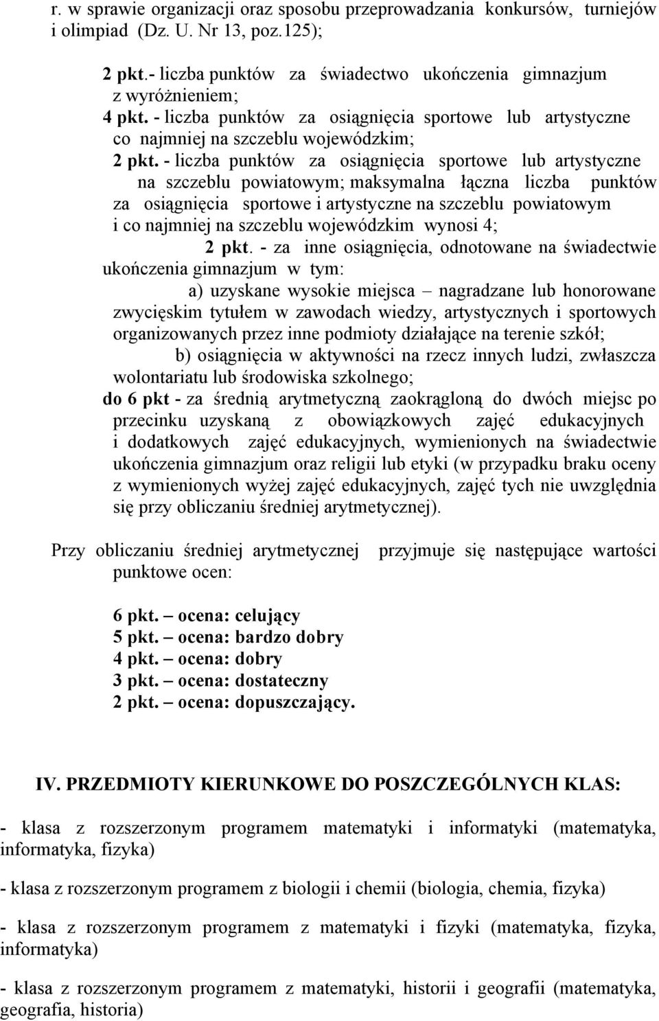 - liczba punktów za osiągnięcia sportowe lub artystyczne na szczeblu powiatowym; maksymalna łączna liczba punktów za osiągnięcia sportowe i artystyczne na szczeblu powiatowym i co najmniej na