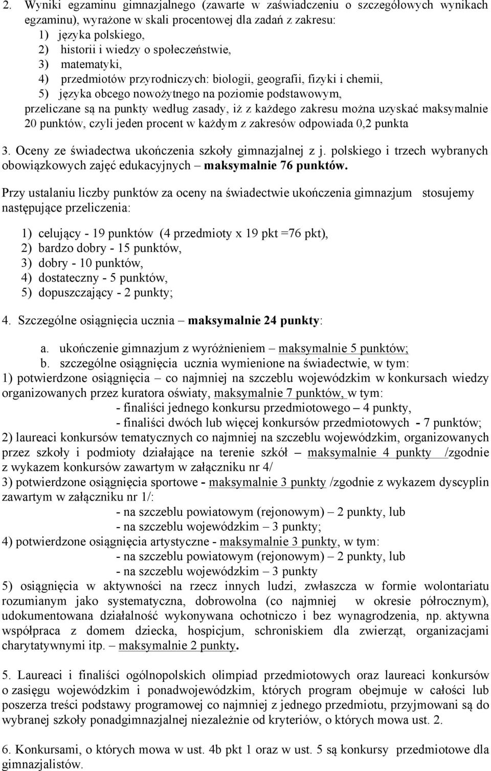 każdego zakresu można uzyskać maksymalnie 20 punktów, czyli jeden procent w każdym z zakresów odpowiada 0,2 punkta 3. Oceny ze świadectwa ukończenia szkoły gimnazjalnej z j.