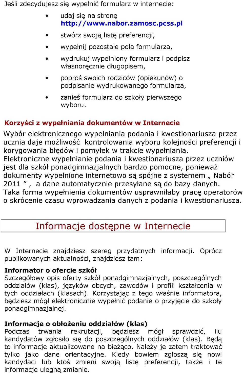 formularza, zanieś formularz do szkoły pierwszego wyboru.