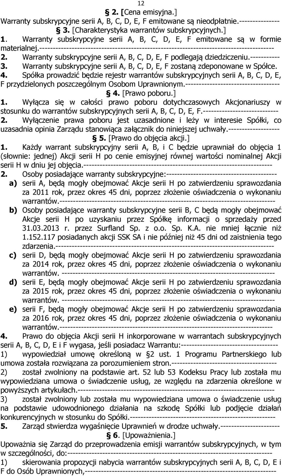 Warranty subskrypcyjne serii A, B, C, D, E, F podlegają dziedziczeniu.----------- 3. Warranty subskrypcyjne serii A, B, C, D, E, F zostaną zdeponowane w Spółce. 4.