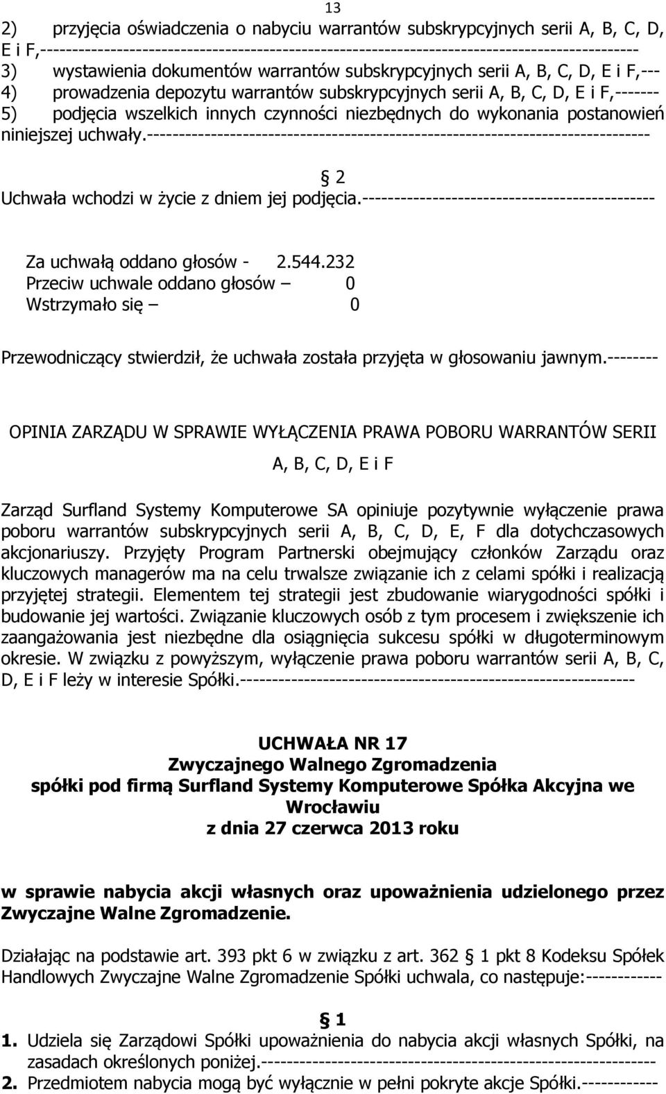 do wykonania postanowień niniejszej uchwały.------------------------------------------------------------------------------- Uchwała wchodzi w życie z dniem jej podjęcia.