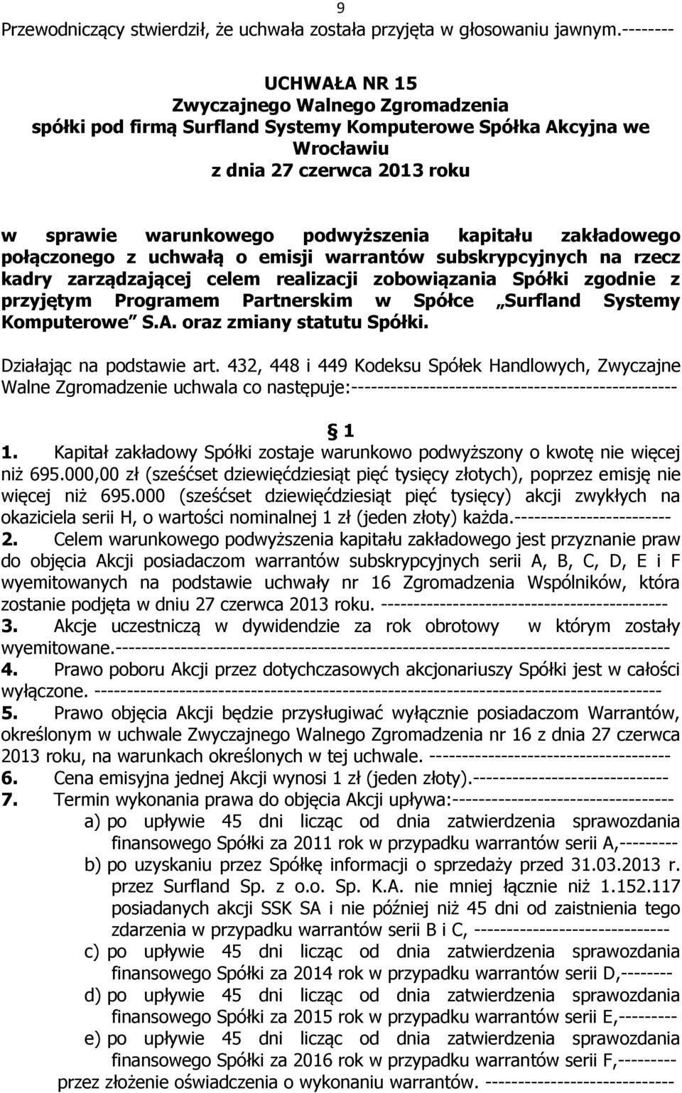 432, 448 i 449 Kodeksu Spółek Handlowych, Zwyczajne Walne Zgromadzenie uchwala co następuje:-------------------------------------------------- 1.